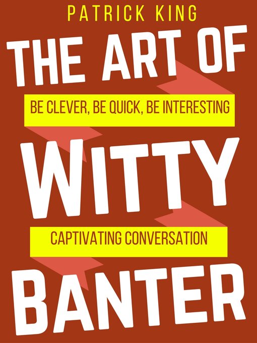 Title details for The Art of Witty Banter by Patrick King - Available